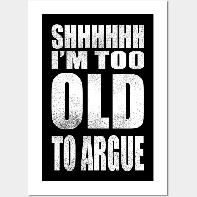 I'm too old to argue Wall Art by Fan.Fabio_TEE